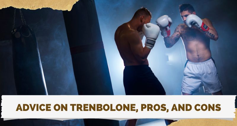 Advice on Trenbolone, Pros, and Cons