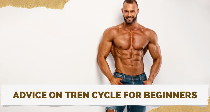Advice on tren cycle for beginners