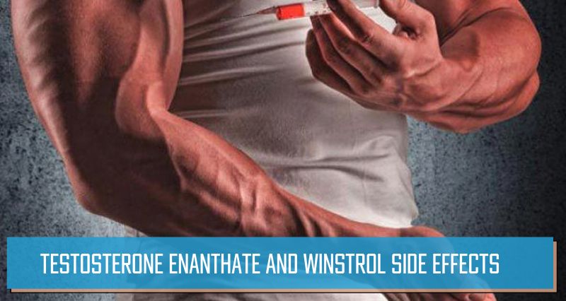 Testosterone Enanthate and Winstrol side effects