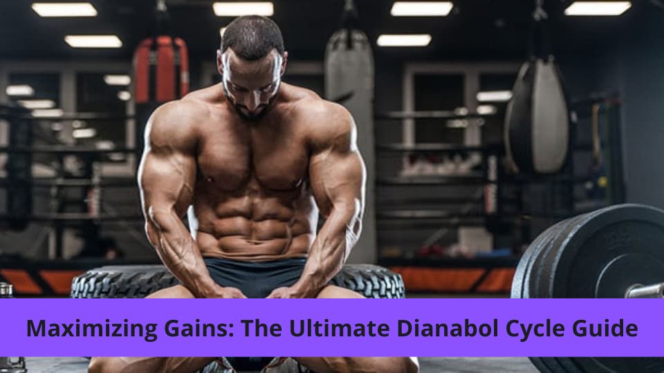 Maximizing Gains: The Ultimate Dianabol Cycle Guide