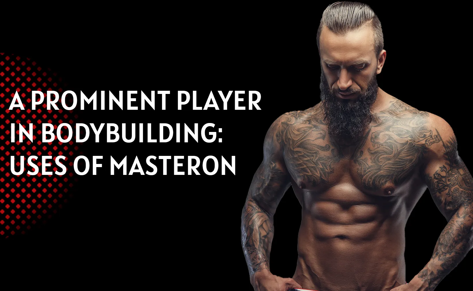 A Prominent Player in Bodybuilding: Uses of Masteron