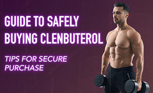 Guide to Safely Buying Clenbuterol: Tips for Secure Purchase